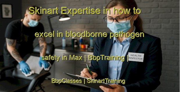 Skinart Expertise in how to excel in bloodborne pathogen safety in Max | BbpTraining | BbpClasses | SkinartTraining-United States